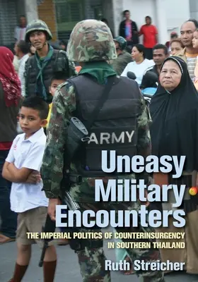 Uneasy Military Encounters: Imperialna polityka przeciwdziałania rebelii w południowej Tajlandii - Uneasy Military Encounters: The Imperial Politics of Counterinsurgency in Southern Thailand