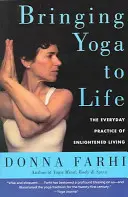 Bringing Yoga to Life: Codzienna praktyka oświeconego życia - Bringing Yoga to Life: The Everyday Practice of Enlightened Living