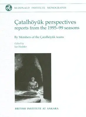 Perspektywy Catalhoyuk: Raporty z sezonów 1995-99 - Catalhoyuk Perspectives: Reports from the 1995-99 Seasons