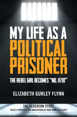 Moje życie jako więźnia politycznego: Buntowniczka staje się numerem 11710 - My Life as a Political Prisoner: The Rebel Girl Becomes No. 11710