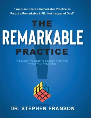 The Remarkable Practice: Ostateczny przewodnik po budowaniu dobrze prosperującego biznesu chiropraktyki - The Remarkable Practice: The Definitive Guide to Building a Thriving Chiropractic Business