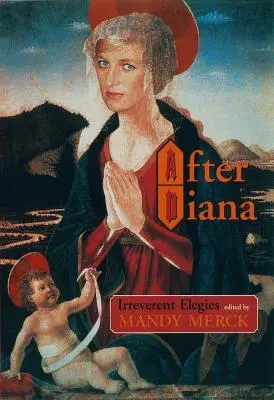 Po Dianie: Irreverent Elegies - After Diana: Irreverent Elegies