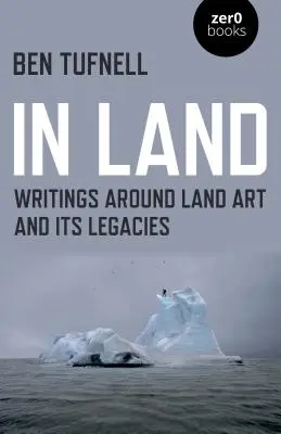 In Land: Pisma o sztuce ziemi i jej dziedzictwie - In Land: Writings Around Land Art and Its Legacies