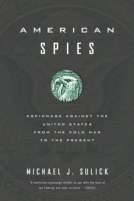 Amerykańscy szpiedzy: Szpiegostwo przeciwko Stanom Zjednoczonym od zimnej wojny do współczesności - American Spies: Espionage Against the United States from the Cold War to the Present