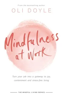 Uważność w pracy: Zmień swoją pracę w bramę do radości, zadowolenia i bezstresowego życia - Mindfulness at Work: Turn Your Job Into a Gateway to Joy, Contentment and Stress-Free Living