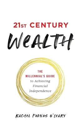 21st Century Wealth: Przewodnik milenialsów po osiągnięciu niezależności finansowej - 21st Century Wealth: The Millennial's Guide to Achieving Financial Independence