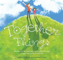 Together Things: Kiedy jej ojciec czuje się smutny, mała dziewczynka znajduje sposoby na podtrzymanie więzi miłości - Together Things: When Her Father Feels Sad, a Little Girl Finds Ways to Keep the Bonds of Love Alive