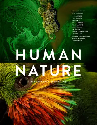 Ludzka natura: Planeta Ziemia w naszych czasach, dwunastu fotografów opowiada o przyszłości środowiska naturalnego - Human Nature: Planet Earth in Our Time, Twelve Photographers Address the Future of the Environment