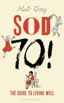 Sod siedemdziesiąt! Przewodnik po dobrym życiu - Sod Seventy!: The Guide to Living Well