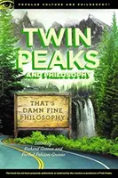 Twin Peaks i filozofia: Cholernie dobra filozofia! - Twin Peaks and Philosophy: That's Damn Fine Philosophy!