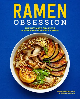 Ramen Obsession: Najlepsza biblia do opanowania japońskiego ramenu - Ramen Obsession: The Ultimate Bible for Mastering Japanese Ramen