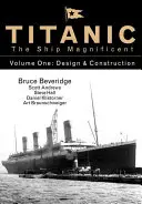 Wspaniały statek Titanic, tom 1, 1: Projektowanie i budowa - Titanic the Ship Magnificent Vol 1, 1: Design & Construction