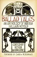 Ballad Tales: Antologia brytyjskich ballad opowiedzianych na nowo - Ballad Tales: An Anthology of British Ballads Retold