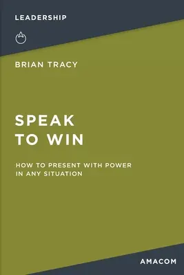 Speak to Win: Jak prezentować z mocą w każdej sytuacji - Speak to Win: How to Present with Power in Any Situation