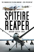 Spitfire to Reaper: Zmieniające się oblicze wojny powietrznej - 1940 rok - współczesność - Spitfire to Reaper: The Changing Face of Aerial Warfare - 1940-Present Day