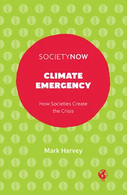 Kryzys klimatyczny: Jak społeczeństwa wywołują kryzys - Climate Emergency: How Societies Create the Crisis