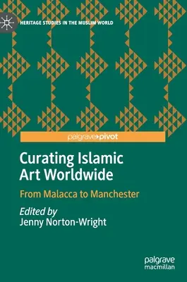 Kuratorstwo sztuki islamskiej na całym świecie: Od Malakki po Manchester - Curating Islamic Art Worldwide: From Malacca to Manchester