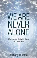 We Are Never Alone: Uspokajające spostrzeżenia z drugiej strony - We Are Never Alone: Reassuring Insights from the Other Side