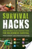 Survival Hacks: Ponad 200 sposobów na wykorzystanie przedmiotów codziennego użytku do przetrwania w dziczy - Survival Hacks: Over 200 Ways to Use Everyday Items for Wilderness Survival