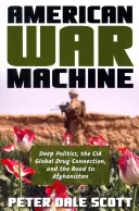 Amerykańska machina wojenna: Głęboka polityka, globalne powiązania CIA z narkotykami i droga do Afganistanu - American War Machine: Deep Politics, the CIA Global Drug Connection, and the Road to Afghanistan