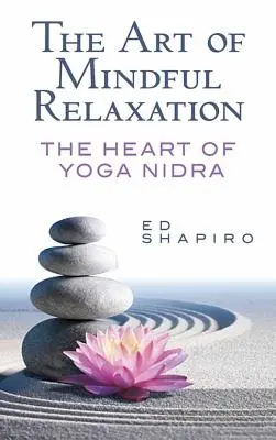 Sztuka uważnego relaksu: Serce Jogi Nidry - The Art of Mindful Relaxation: The Heart of Yoga Nidra