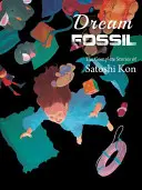 Dream Fossil: Kompletne historie Satoshiego Kona - Dream Fossil: The Complete Stories of Satoshi Kon