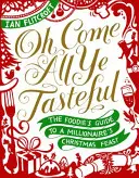Oh Come All Ye Tasteful: Przewodnik smakosza po świątecznej uczcie milionera - Oh Come All Ye Tasteful: The Foodie's Guide to a Millionaire's Christmas Feast