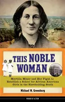 Ta szlachetna kobieta, lat 22: Myrtilla Miner i jej walka o założenie szkoły dla afroamerykańskich dziewcząt na niewolniczym Południu - This Noble Woman, 22: Myrtilla Miner and Her Fight to Establish a School for African American Girls in the Slaveholding South