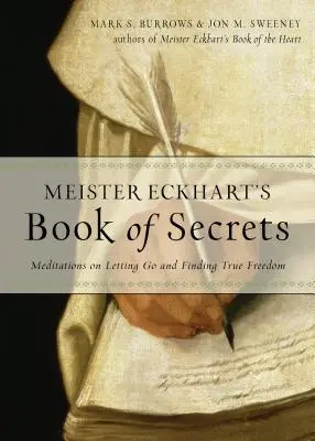 Księga tajemnic Meistera Eckharta: Medytacje o odpuszczaniu i odnajdywaniu prawdziwej wolności - Meister Eckhart's Book of Secrets: Meditations on Letting Go and Finding True Freedom