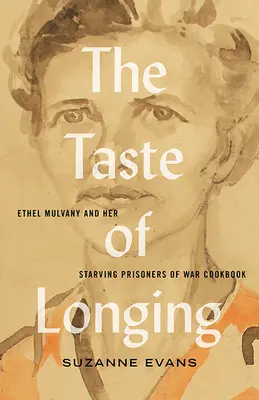 Smak tęsknoty: Ethel Mulvany i jej książka kucharska dla głodujących jeńców wojennych - The Taste of Longing: Ethel Mulvany and Her Starving Prisoners of War Cookbook