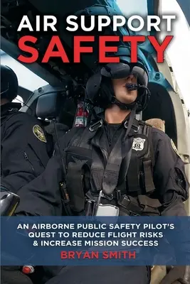 Bezpieczeństwo w powietrzu: Powietrzna misja pilota bezpieczeństwa publicznego mająca na celu zmniejszenie ryzyka związanego z lotem - Air Support Safety: An Airborne Public Safety Pilot's Quest to Reduce Flight Risks