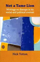 Nie oswojony lew - Pisma o terapii i jej społecznych i politycznych kontekstach - Not a Tame Lion - Writings on Therapy and Its Social and Political Contexts