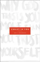 Chrystus w tobie: Dlaczego Bóg ufa ci bardziej niż ty sam sobie? - Christ in You: Why God Trusts You More Than You Trust Yourself