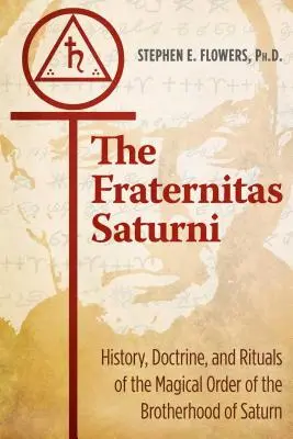 Fraternitas Saturni: Historia, doktryna i rytuały magicznego zakonu Bractwa Saturna - The Fraternitas Saturni: History, Doctrine, and Rituals of the Magical Order of the Brotherhood of Saturn