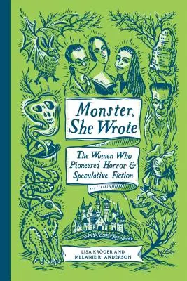 Monster, She Wrote: Kobiety, które były pionierkami horroru i fantastyki spekulatywnej - Monster, She Wrote: The Women Who Pioneered Horror and Speculative Fiction