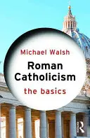 Katolicyzm: Podstawy - Roman Catholicism: The Basics