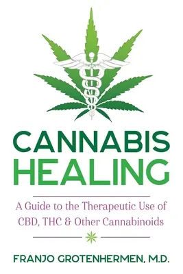 Cannabis Healing: Przewodnik po terapeutycznym zastosowaniu Cbd, Thc i innych kannabinoidów - Cannabis Healing: A Guide to the Therapeutic Use of Cbd, Thc, and Other Cannabinoids