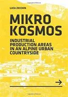 Mikrokosmos - obszary produkcji przemysłowej w alpejskim krajobrazie miejskim - Mikrokosmos - Industrial production Areas in an Alpine Urban Countryside