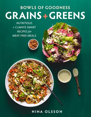 Miski dobroci: Grains + Greens: Pożywne + klimatyczne przepisy na posiłki bezmięsne - Bowls of Goodness: Grains + Greens: Nutritious + Climate Smart Recipes for Meat-Free Meals