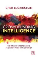 Crowdfunding Intelligence: Najlepszy przewodnik po pozyskiwaniu funduszy inwestycyjnych w Internecie - Crowdfunding Intelligence: The Ultimate Guide to Raising Investment Funds on the Internet