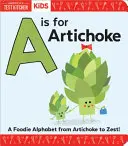 A jak Karczoch: Alfabet kulinarny od karczocha do skórki - A is for Artichoke: A Foodie Alphabet from Artichoke to Zest