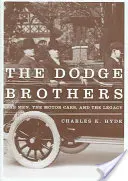 Bracia Dodge: Mężczyźni, samochody i dziedzictwo - The Dodge Brothers: The Men, the Motor Cars, and the Legacy