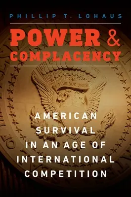 Władza i samozadowolenie: Amerykańskie przetrwanie w dobie międzynarodowej konkurencji - Power and Complacency: American Survival in an Age of International Competition