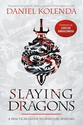 Zabijanie smoków: Praktyczny przewodnik po walce duchowej - Slaying Dragons: A Practical Guide to Spiritual Warfare