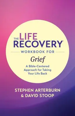 The Life Recovery Workbook for Grief: Biblijne podejście do odzyskania życia - The Life Recovery Workbook for Grief: A Bible-Centered Approach for Taking Your Life Back