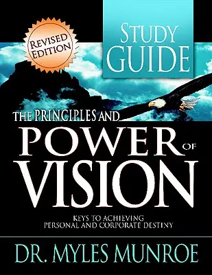 Przewodnik do studiowania zasad i mocy wizji: Klucze do osiągnięcia osobistego i korporacyjnego przeznaczenia - The Principles and Power of Vision Study Guide: Keys to Achieving Personal and Corporate Destiny