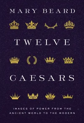 Dwunastu Cezarów: Obrazy władzy od świata starożytnego do współczesnego - Twelve Caesars: Images of Power from the Ancient World to the Modern