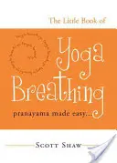 The Little Book of Yoga Breathing: Pranayama Made Easy. . .