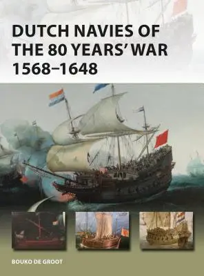 Holenderska marynarka wojenna w wojnie osiemdziesięcioletniej 1568-1648 - Dutch Navies of the 80 Years' War 1568-1648