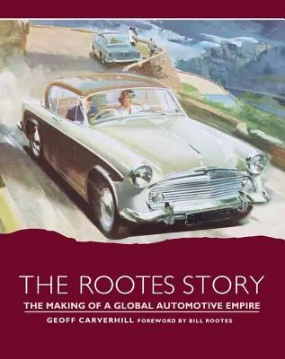 Historia Rootes: Tworzenie globalnego imperium motoryzacyjnego - The Rootes Story: The Making of a Global Automotive Empire